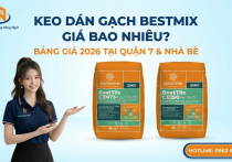 Keo Dán Gạch Bestmix Giá Bao Nhiêu? Bảng Giá Sỉ Tại Quận 7 & Nhà Bè