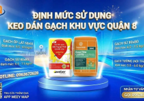 Định Mức Keo Dán Gạch Quận 8: 1 Bao Dán Được Bao Nhiêu M2