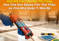 Giải Mã Các Câu Hỏi Thi Công Keo Chà Ron Epoxy Cho Thợ Thầu và Chủ Nhà Quận 7, Nhà Bè