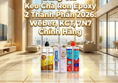 Bảng Giá Keo Chà Ron Epoxy 2 Thành Phần Chính Hãng Weber, KGT, 7N7 (2026)