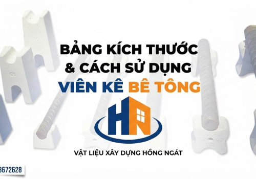 Bảng Kích Thước Viên Kê Bê Tông & Cách Sử Dụng Chuẩn Kỹ Thuật (2026)