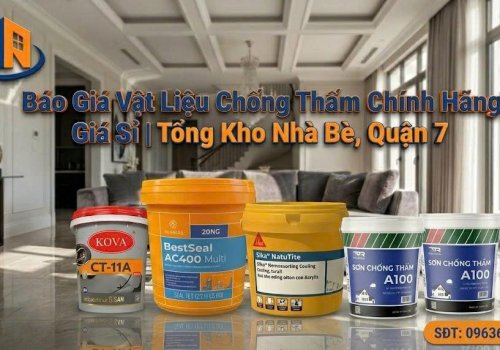 Báo Giá Vật Liệu Chống Thấm Chính Hãng Giá Sỉ | Tổng Kho Nhà Bè, Quận 7