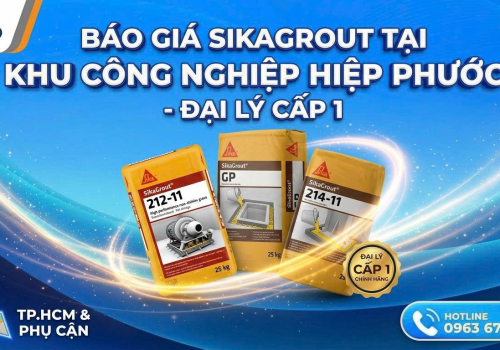 Báo Giá SikaGrout Tại KCN Hiệp Phước | Đại Lý Cấp 1 Sika