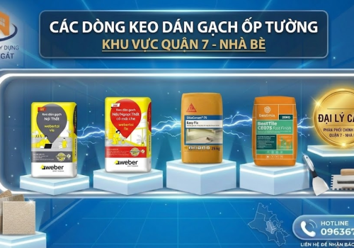 Review Các Dòng Keo Dán Gạch Ốp Tường (Weber, Sika, Bestmix) Tốt Nhất Tại Quận 7 - Nhà Bè