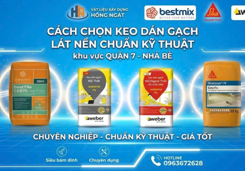 Cách Chọn Keo Dán Gạch Lát Nền Chuẩn Kỹ Thuật, Chống Bong Tróc Tại Q7, Nhà Bè