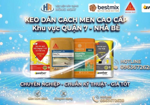 Keo Dán Gạch Men: Phân Loại, Định Mức & Báo Giá Đại Lý Cấp 1 Tại Nhà Bè, Quận 7