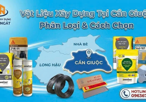 Phân Loại Vật Liệu Xây Dựng Tại Cần Giuộc — Cách Chọn Chuẩn Cho Từng Hạng Mục
